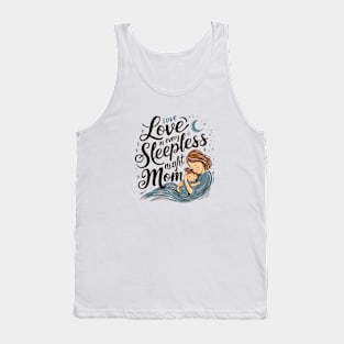 Love in Every Sleepless night Mom | Mother's day | Mom lover gifts Tank Top